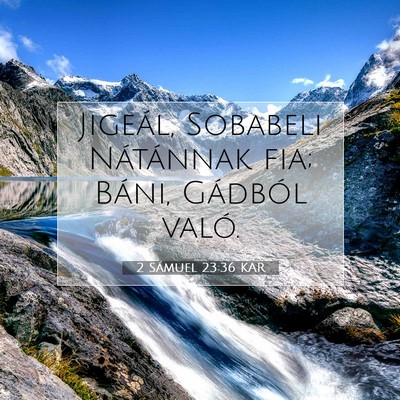 Picture 07 - 2 Sámuel 23:36 KAR - Jigeál, Sobabeli Nátánnak fia; Báni, Gádból - Bible Verse Picture