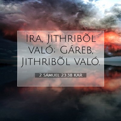 Picture 07 - 2 Sámuel 23:38 KAR - Ira, Jithribõl való; Gáreb, Jithribõl - Bible Verse Picture