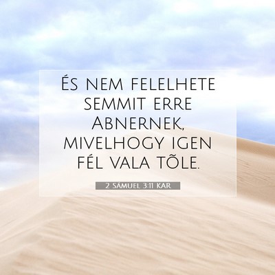Picture 07 - 2 Sámuel 3:11 KAR - És nem felelhete semmit erre Abnernek, mivelhogy - Bible Verse Picture