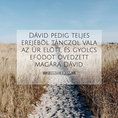 Picture 07 - 2 Sámuel 6:14 KAR - Dávid pedig teljes erejébõl tánczol vala az - Bible Verse Picture