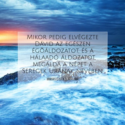 Picture 07 - 2 Sámuel 6:18 KAR - Mikor pedig elvégezte Dávid az egészen - Bible Verse Picture