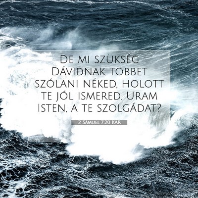 Picture 07 - 2 Sámuel 7:20 KAR - De mi szükség Dávidnak többet szólani - Bible Verse Picture