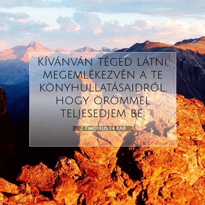Picture 07 - 2 Timóteus 1:4 KAR - Kívánván téged látni, megemlékezvén a te - Bible Verse Picture