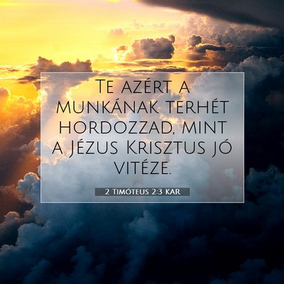 Picture 07 - 2 Timóteus 2:3 KAR - Te azért a munkának terhét hordozzad, mint a - Bible Verse Picture