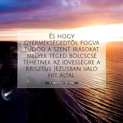 Picture 07 - 2 Timóteus 3:15 KAR - És hogy gyermekségedtõl fogva tudod a szent - Bible Verse Picture