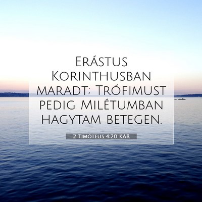 Picture 07 - 2 Timóteus 4:20 KAR - Erástus Korinthusban maradt; Trófimust pedig - Bible Verse Picture