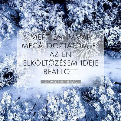 Picture 07 - 2 Timóteus 4:6 KAR - Mert én immár megáldoztatom, és az én - Bible Verse Picture
