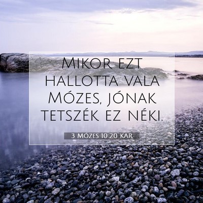 Picture 07 - 3 Mózes 10:20 KAR - Mikor ezt hallotta vala Mózes, jónak tetszék - Bible Verse Picture