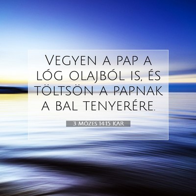 Picture 07 - 3 Mózes 14:15 KAR - Vegyen a pap a lóg olajból is, és töltsön a - Bible Verse Picture
