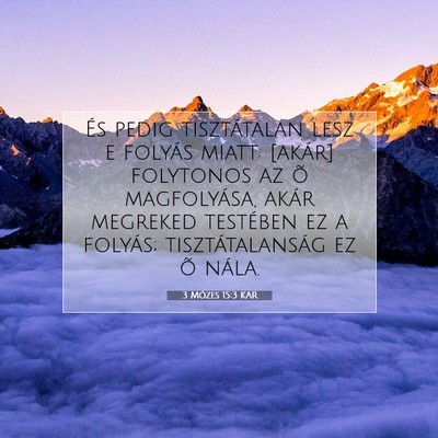 Picture 07 - 3 Mózes 15:3 KAR - És pedig tisztátalan lesz e folyás miatt: - Bible Verse Picture