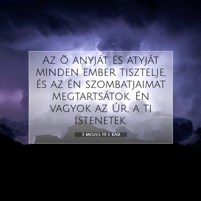 Picture 07 - 3 Mózes 19:3 KAR - Az õ anyját és atyját minden ember tisztelje, - Bible Verse Picture
