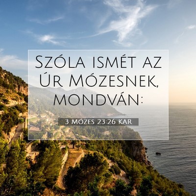 Picture 07 - 3 Mózes 23:26 KAR - Szóla ismét az Úr Mózesnek, - Bible Verse Picture