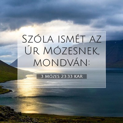 Picture 07 - 3 Mózes 23:33 KAR - Szóla ismét az Úr Mózesnek, - Bible Verse Picture