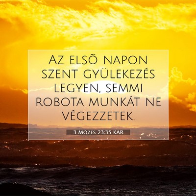 Picture 07 - 3 Mózes 23:35 KAR - Az elsõ napon szent gyülekezés legyen, semmi - Bible Verse Picture