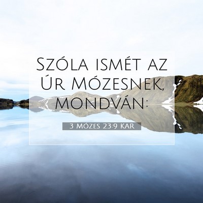 Picture 07 - 3 Mózes 23:9 KAR - Szóla ismét az Úr Mózesnek, - Bible Verse Picture