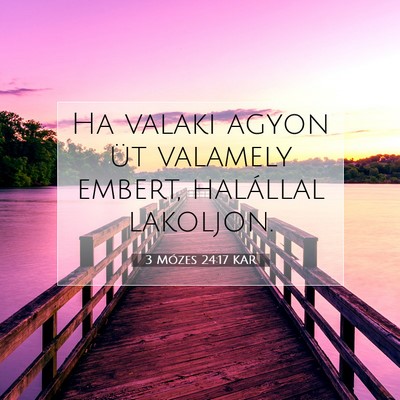 Picture 07 - 3 Mózes 24:17 KAR - Ha valaki agyon üt valamely embert, halállal - Bible Verse Picture