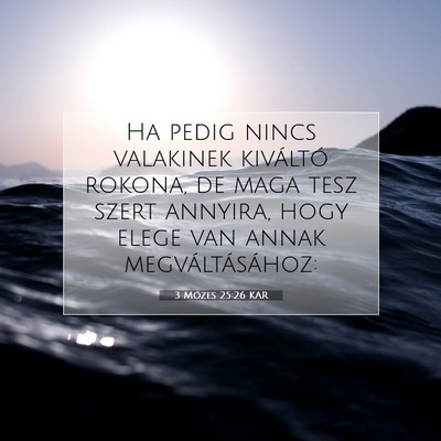 Picture 07 - 3 Mózes 25:26 KAR - Ha pedig nincs valakinek kiváltó rokona, de - Bible Verse Picture