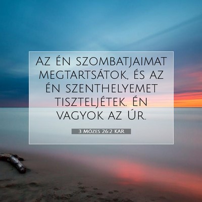 Picture 07 - 3 Mózes 26:2 KAR - Az én szombatjaimat megtartsátok, és az én - Bible Verse Picture