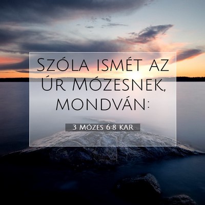 Picture 07 - 3 Mózes 6:8 KAR - Szóla ismét az Úr Mózesnek, - Bible Verse Picture