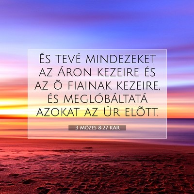 Picture 07 - 3 Mózes 8:27 KAR - És tevé mindezeket az Áron kezeire és az õ - Bible Verse Picture