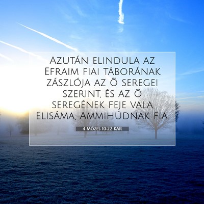 Picture 07 - 4 Mózes 10:22 KAR - Azután elindula az Efraim fiai táborának - Bible Verse Picture