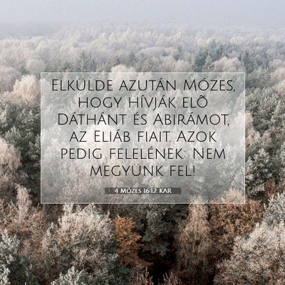 Picture 07 - 4 Mózes 16:12 KAR - Elkülde azután Mózes, hogy hívják elõ - Bible Verse Picture
