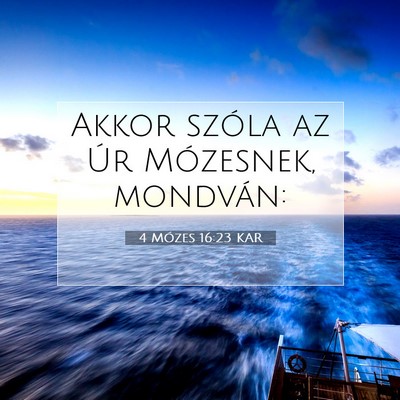 Picture 07 - 4 Mózes 16:23 KAR - Akkor szóla az Úr Mózesnek, - Bible Verse Picture