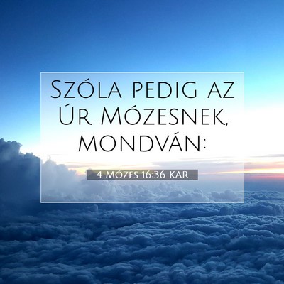 Picture 07 - 4 Mózes 16:36 KAR - Szóla pedig az Úr Mózesnek, - Bible Verse Picture