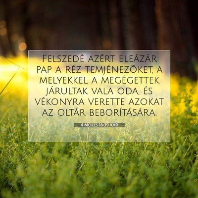 Picture 07 - 4 Mózes 16:39 KAR - Felszedé azért Eleázár pap a réz - Bible Verse Picture