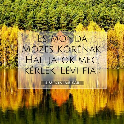 Picture 07 - 4 Mózes 16:8 KAR - És monda Mózes Kórénak: Halljátok meg, - Bible Verse Picture