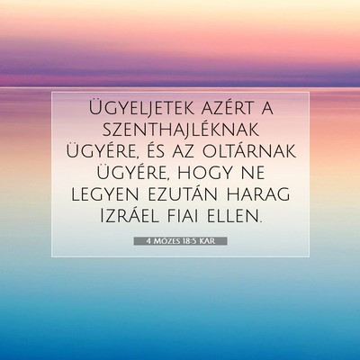 Picture 07 - 4 Mózes 18:5 KAR - Ügyeljetek azért a szenthajléknak ügyére, - Bible Verse Picture