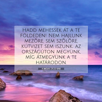Picture 07 - 4 Mózes 21:22 KAR - Hadd mehessek át a te földeden! Nem hajlunk - Bible Verse Picture