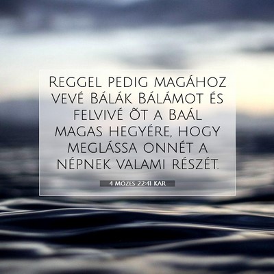 Picture 07 - 4 Mózes 22:41 KAR - Reggel pedig magához vevé Bálák Bálámot és - Bible Verse Picture