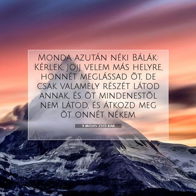Picture 07 - 4 Mózes 23:13 KAR - Monda azután néki Bálák: Kérlek, jöjj velem - Bible Verse Picture