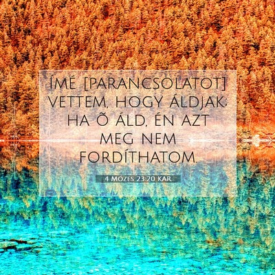 Picture 07 - 4 Mózes 23:20 KAR - Ímé [parancsolatot] vettem, hogy áldjak; ha õ - Bible Verse Picture