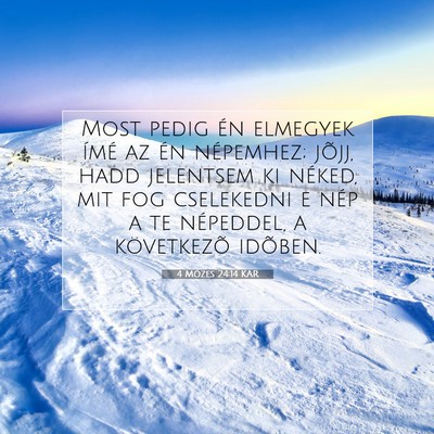 Picture 07 - 4 Mózes 24:14 KAR - Most pedig én elmegyek ímé az én népemhez; - Bible Verse Picture