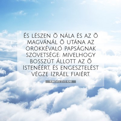 Picture 07 - 4 Mózes 25:13 KAR - És lészen õ nála és az õ magvánál õ - Bible Verse Picture