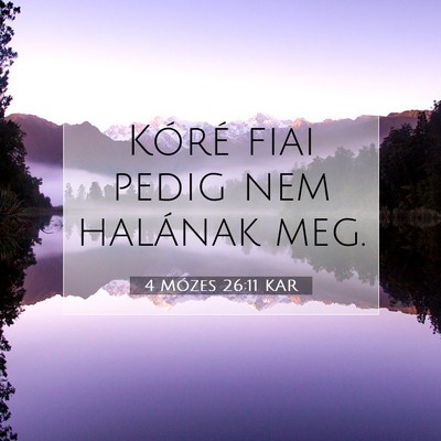 Picture 07 - 4 Mózes 26:11 KAR - Kóré fiai pedig nem halának - Bible Verse Picture