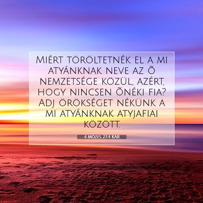 Picture 07 - 4 Mózes 27:4 KAR - Miért töröltetnék el a mi atyánknak neve az - Bible Verse Picture