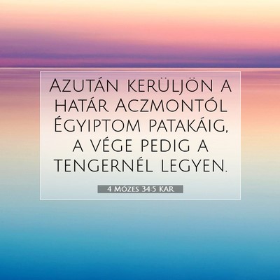 Picture 07 - 4 Mózes 34:5 KAR - Azután kerüljön a határ Aczmontól Égyiptom - Bible Verse Picture
