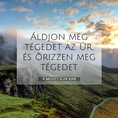 Picture 07 - 4 Mózes 6:24 KAR - Áldjon meg tégedet az Úr, és õrizzen meg - Bible Verse Picture