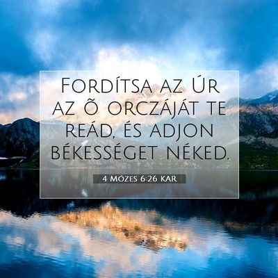 Picture 07 - 4 Mózes 6:26 KAR - Fordítsa az Úr az õ orczáját te reád, és - Bible Verse Picture