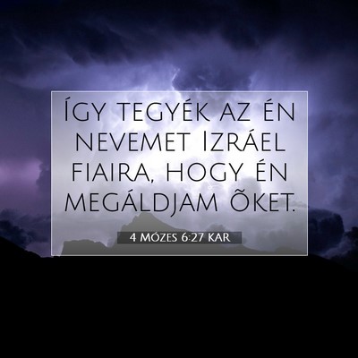 Picture 07 - 4 Mózes 6:27 KAR - Így tegyék az én nevemet Izráel fiaira, hogy - Bible Verse Picture