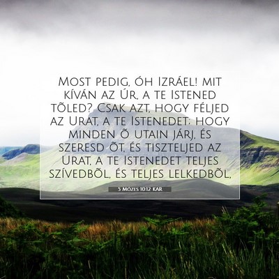Picture 07 - 5 Mózes 10:12 KAR - Most pedig, óh Izráel! mit kíván az Úr, a te - Bible Verse Picture