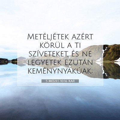 Picture 07 - 5 Mózes 10:16 KAR - Metéljétek azért körül a ti szíveteket, és - Bible Verse Picture