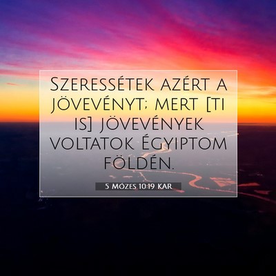 Picture 07 - 5 Mózes 10:19 KAR - Szeressétek azért a jövevényt; mert [ti is] - Bible Verse Picture