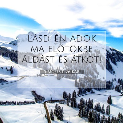 Picture 07 - 5 Mózes 11:26 KAR - Lásd, én adok ma elõtökbe áldást és - Bible Verse Picture