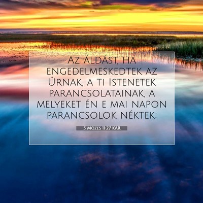 Picture 07 - 5 Mózes 11:27 KAR - Az áldást, ha engedelmeskedtek az Úrnak, a ti - Bible Verse Picture