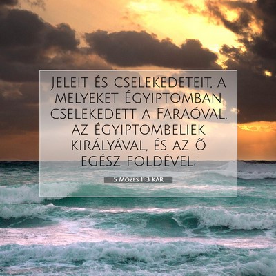 Picture 07 - 5 Mózes 11:3 KAR - Jeleit és cselekedeteit, a melyeket Égyiptomban - Bible Verse Picture