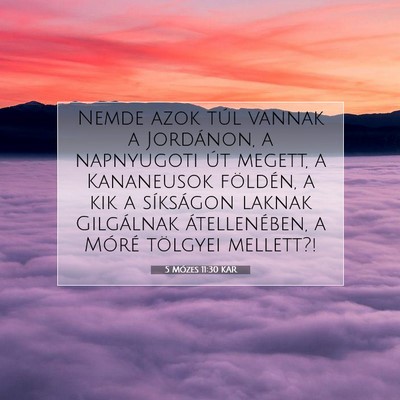 Picture 07 - 5 Mózes 11:30 KAR - Nemde azok túl vannak a Jordánon, a napnyugoti - Bible Verse Picture